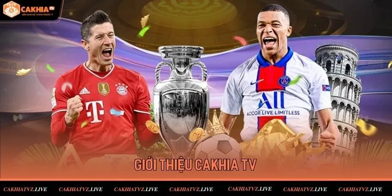 Thông tin giới thiệu về các trận bóng đá tại Cakhia TV